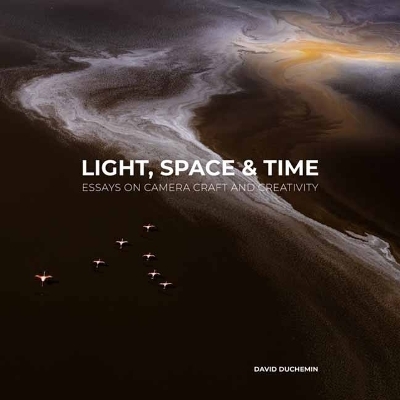 Light, Space, and Time - David DuChemin