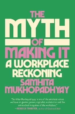 The Myth of Making It - Samhita Mukhopadhyay