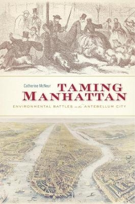 Taming Manhattan - Catherine McNeur