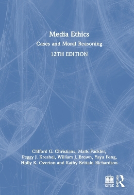 Media Ethics - Clifford G. Christians, Mark Fackler, Peggy J. Kreshel, William J. Brown, Yayu Feng