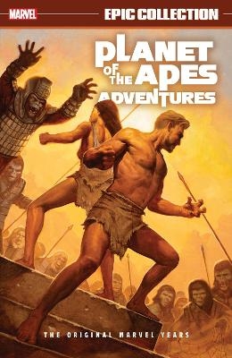 Planet of The Apes Adventures Epic Collection: The Original Marvel Years - Gerry Conway, Doug Moench