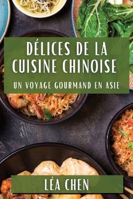 Délices de la Cuisine Chinoise - Léa Chen