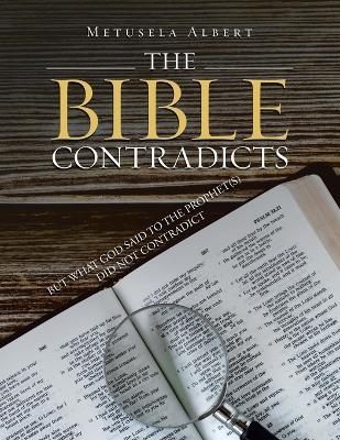 The Bible Contradicts - Metusela Albert