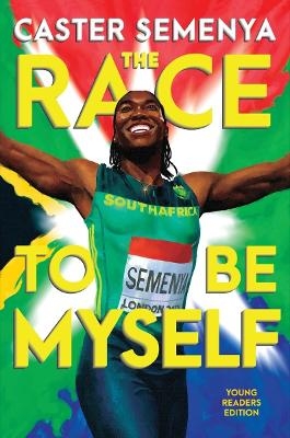 The Race to Be Myself Young Readers Edition - Caster Semenya