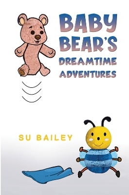 Baby Bear's Dreamtime Adventures - Su Bailey