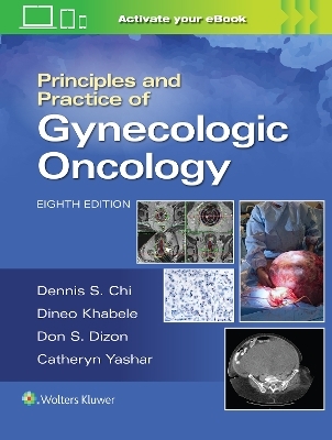 Principles and Practice of Gynecologic Oncology - Dennis Chi, Andrew Berchuck, Don S. Dizon, Catheryn M. Yashar