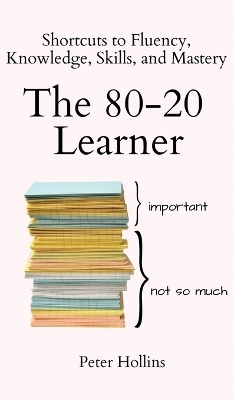 The 80-20 Learner - Peter Hollins