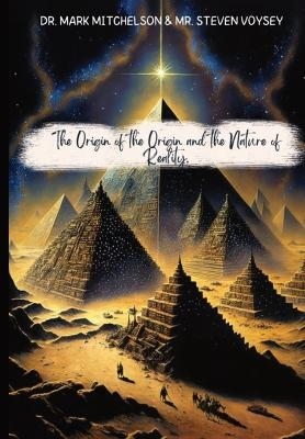 The Origin of the Origin and the Nature of Reality - Mark Mitchelson, Steven Voysey
