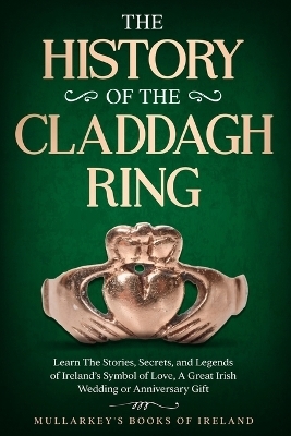 The History of The Claddagh Ring - Seamus Mullarkey