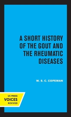 A Short History of the Gout and the Rheumatic Diseases - W.S.C. Copeman
