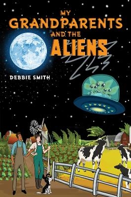 My Grandparents and the Aliens - Debbie Smith