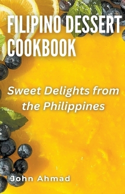 Filipino Dessert Cookbook - John Ahmad