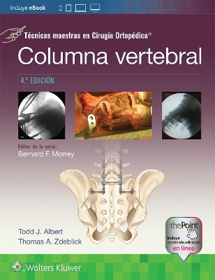 Técnicas maestras en Cirugía Ortopédica. Columna vertebral - Todd Albert, Thomas A. Zdeblick