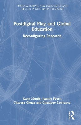 Postdigital Play and Global Education - Kerryn Dixon, Karin Murris, Joanne Peers, Theresa Giorza, Chanique Lawrence