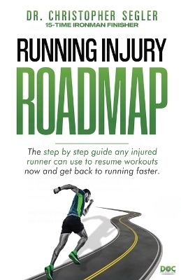 Running Injury Roadmap - Christopher P Segler