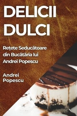 Delicii Dulci - Andrei Popescu