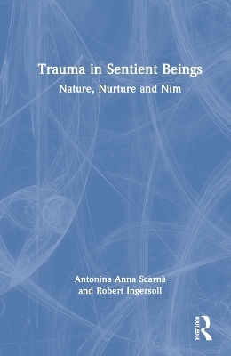 Trauma in Sentient Beings - Antonina Anna Scarnà, Robert Ingersoll
