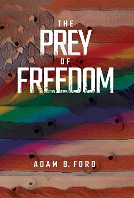 The Prey of Freedom - Adam B Ford