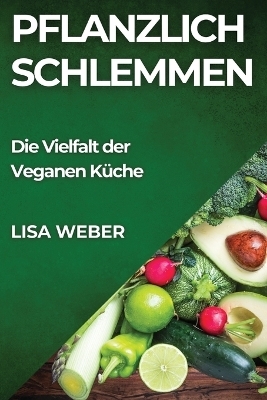 Pflanzlich Schlemmen - Lisa Weber