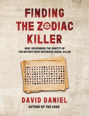 Finding The Zodiac Killer - David Daniel