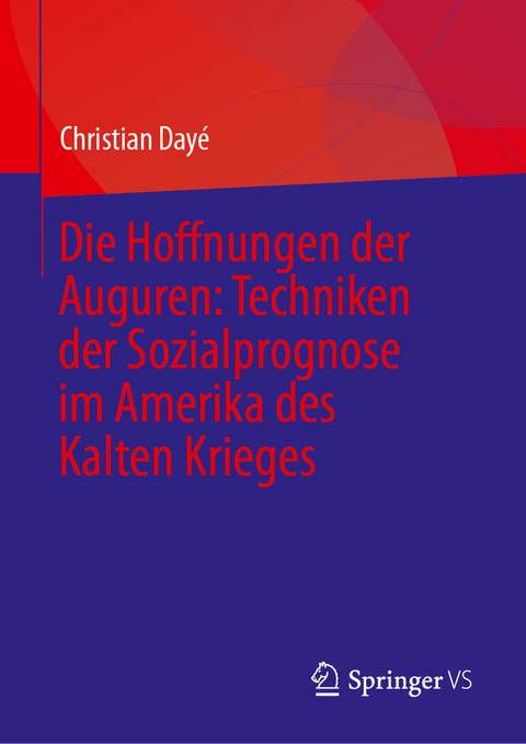 Die Hoffnungen der Auguren: Techniken der Sozialprognose im Amerika des Kalten Krieges - Christian Dayé