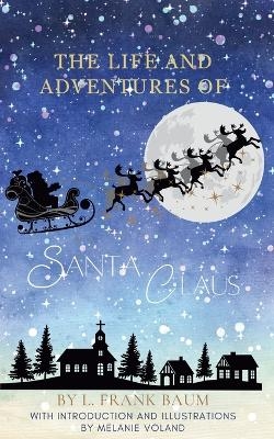 The Life and Adventures of Santa Claus (Annotated and Illustrated) - Melanie Voland, L Frank Baum