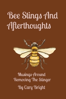 Bee Stings And Afterthoughts -  Bright