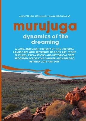 Murujuga: Dynamics of the Dreaming -  The Centre for Rock Art Research and Management (CRAR+M)