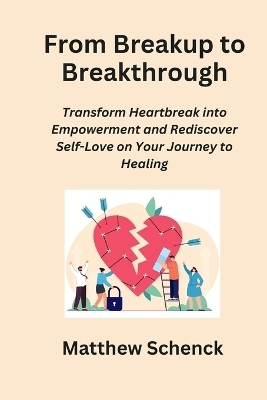 From Breakup to Breakthrough - Matthew Schenck