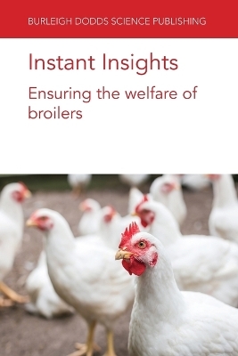 Instant Insights: Ensuring the Welfare of Broilers - Dr Ingrid De Jong, Dr Rick van Emous, Dr T. B. Rodenburg, Dr Gina Caplen, Prof Marian Dawkins