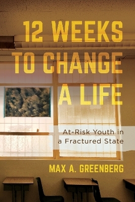 Twelve Weeks to Change a Life - Max A. Greenberg