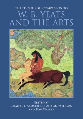 The Edinburgh Companion to W. B. Yeats and the Arts - 