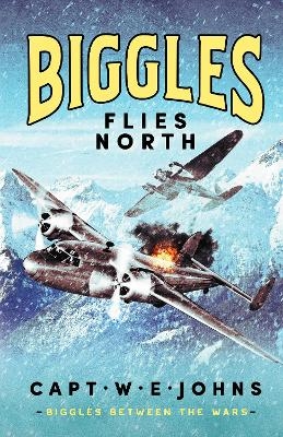 Biggles Flies North - Captain W. E. Johns