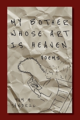 My Bother Whose Art Is Heaven - Tom E Jandric