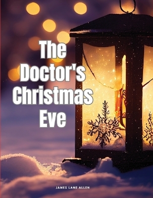 The Doctor's Christmas Eve -  James Lane Allen