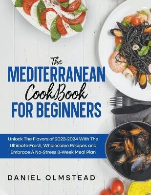 The Mediterranean Cookbook for Beginners - Daniel Olmstead