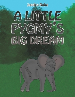 A Little Pygmy's Big Dream - Jessica Robe