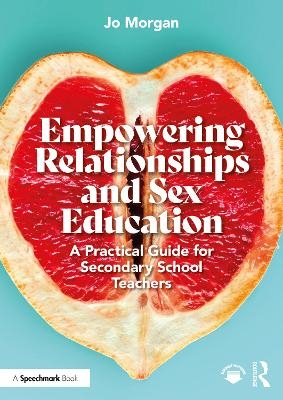 Empowering Relationships and Sex Education - Josephine Morgan