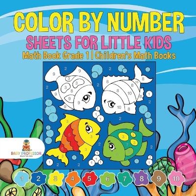 Color by Number Sheets for Little Kids - Math Book Grade 1 Children's Math Books -  Baby Professor