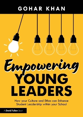 Empowering Young Leaders: How your Culture and Ethos can Enhance Student Leadership within your School - Gohar Khan