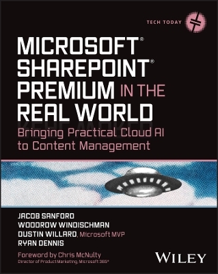 Microsoft SharePoint Premium in the Real World - Jacob J. Sanford, Woodrow W. Windischman, Dustin Willard, Ryan Dennis