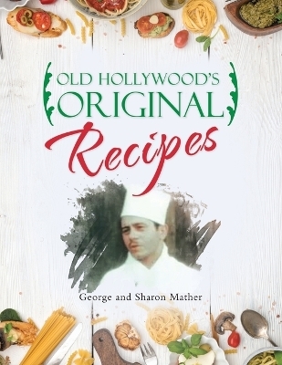 Old Hollywood's Original Recipes - George Mather, Sharon Mather