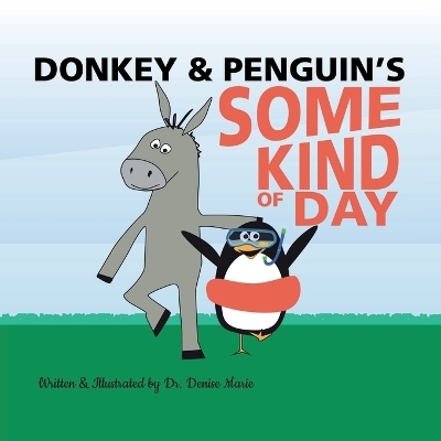Donkey and Penguin's Some Kind of Day - Dr Denise Marie