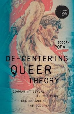 De-Centering Queer Theory - Bogdan Popa