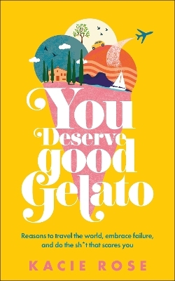 You Deserve Good Gelato - Kacie Rose