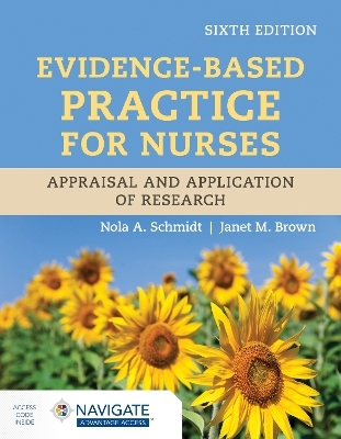 Evidence-Based Practice for Nurses: Appraisal and Application of Research - Nola A. Schmidt, Janet M. Brown