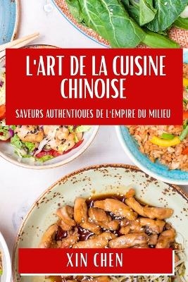 L'Art de la Cuisine Chinoise - Xin Chen