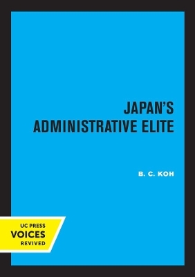 Japan's Administrative Elite - B. C. Koh