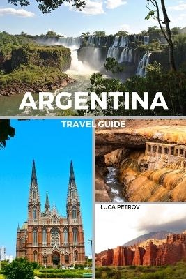 Argentina Travel Guide - Luca Petrov