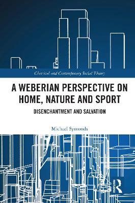 A Weberian Perspective on Home, Nature and Sport - Michael Symonds